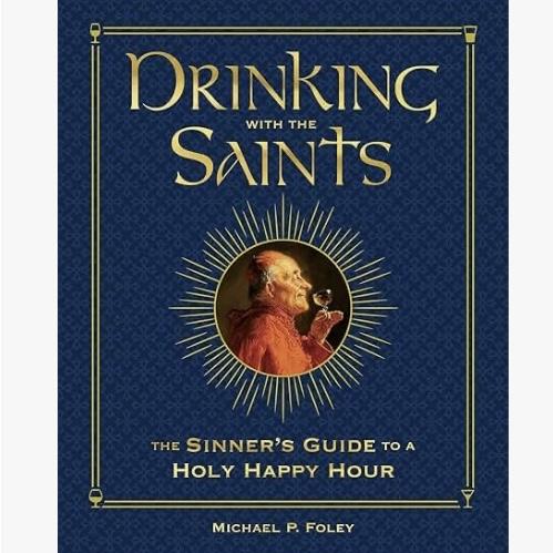 Drinking with the Saints (Deluxe): The Sinner's Guide to a Holy Happy Hour