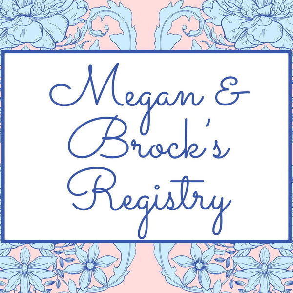 Megan and Brock's Registry List: