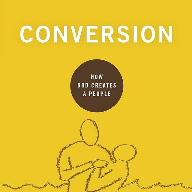 Conversion: How God Creates a People (Building Healthy Churches)