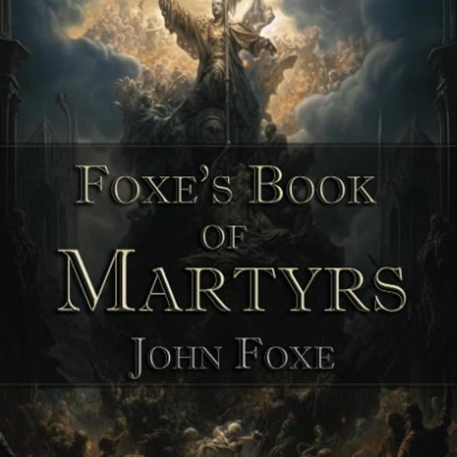 Foxe's Book of Martyrs: Christian Classics