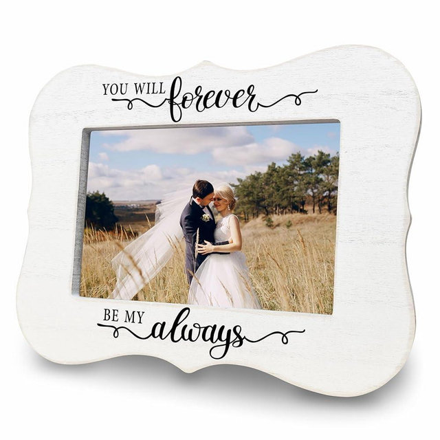 You Will Forever Be My Always Wedding Frame For 4 x 6" Photos -Wedding Gifts White Wooden Photo Frame - Engagement Gifts For Newlyweds Couples Bride Groom Just Married Honeymoon Supplies & Decor-C10