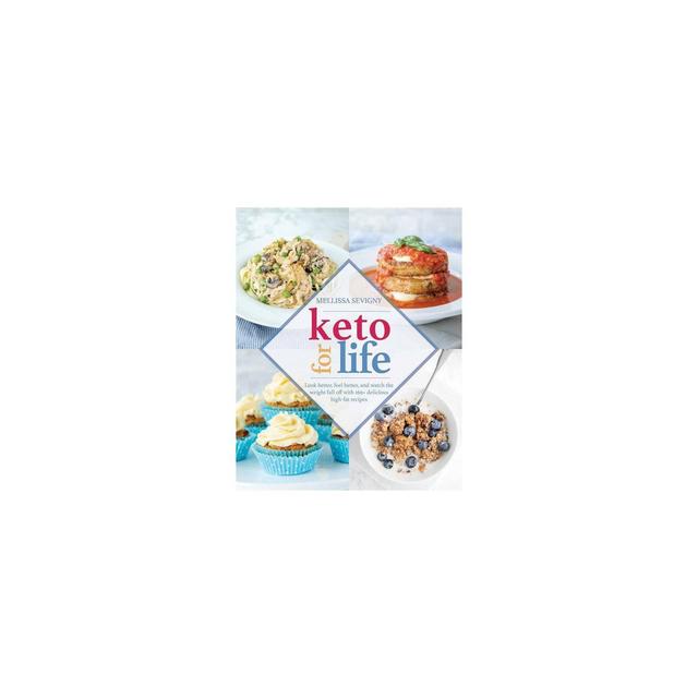 Keto for Life : Look Better, Feel Better, and Watch the Weight Fall Off With 160+ Delicious High-fat
