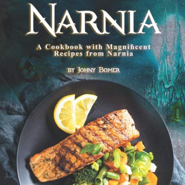 The Gourmet Cuisine of Narnia: A Cookbook with Magnificent Recipes from Narnia