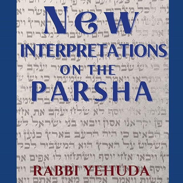New Interpretations on the Parsha