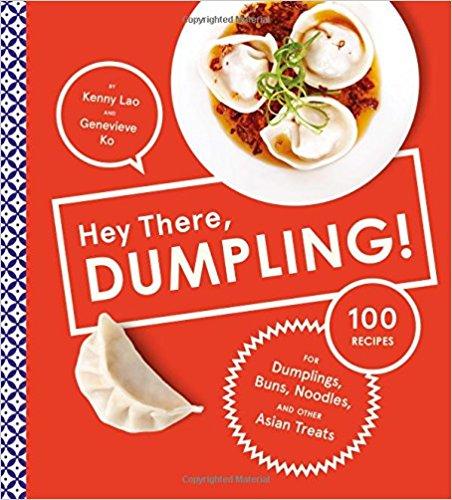 Hey There, Dumpling!: 100 Recipes for Dumplings, Buns, Noodles, and Other Asian Treats (Hardcover)