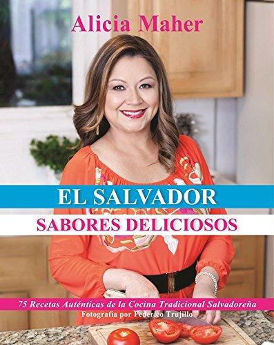 El Salvador, Sabores Deliciosos: 75 Recetas Autenticas de la Cocina Tradicional Salvadoreña (Spanish Edition)