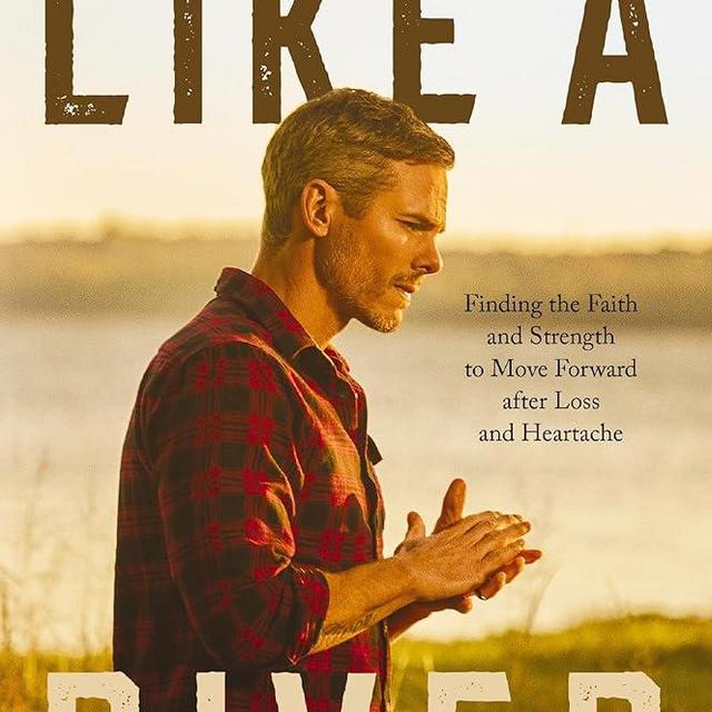 Like a River: Finding the Faith and Strength to Move Forward after Loss and Heartache