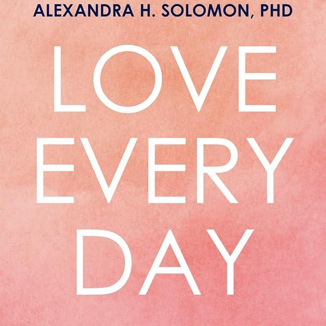 Love Every Day: 365 Relational Self-Awareness Practices to Help Your Relationship Heal, Grow, and Thrive