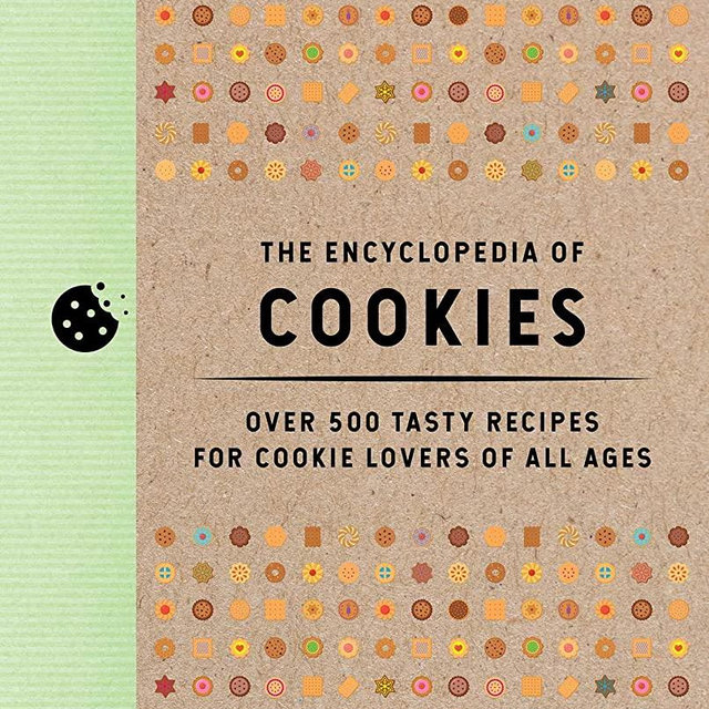 The Encyclopedia of Cookies: Over 500 Tasty Recipes for Cookie Lovers of All Ages