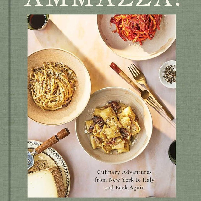 AMMAZZA!: Culinary Adventures from New York to Italy and Back Again (A Cookbook)