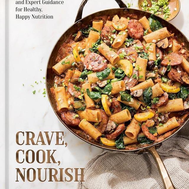Crave, Cook, Nourish: 80+ Recipes and Expert Guidance for Healthy, Happy Nutrition [A Cookbook and Nutrition Guide]