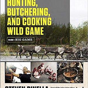 The Complete Guide to Hunting, Butchering, and Cooking Wild Game: Volume 1: Big Game