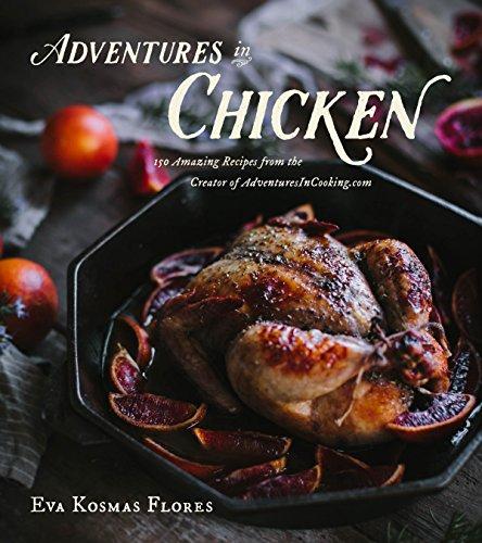 Adventures in Chicken: 150 Amazing Recipes from the Creator of AdventuresInCooking.com                                                                                                            Kindle Edition