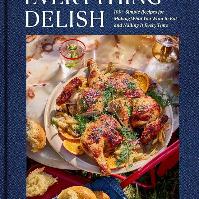 Everything Delish: 100+ Simple Recipes for Making What You Want to Eat--and Nailing It Every Time