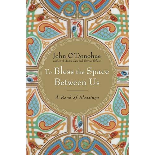 To Bless the Space Between Us: A Book of Blessings