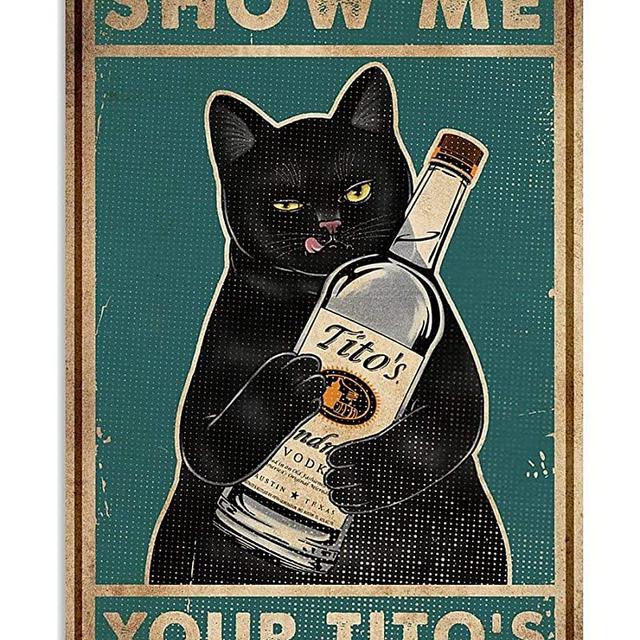 LINQWkk Retro Metal Tin Sign,Cat Show Me Your Tito's Wall Poster Metal Tin, Retro Style, Funny Kitty, Home Bar Shop Decorations Coffee Vintage Sign Gift 8X12Inch