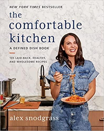 The Comfortable Kitchen: 105 Laid-Back, Healthy, and Wholesome Recipes (A Defined Dish Book)