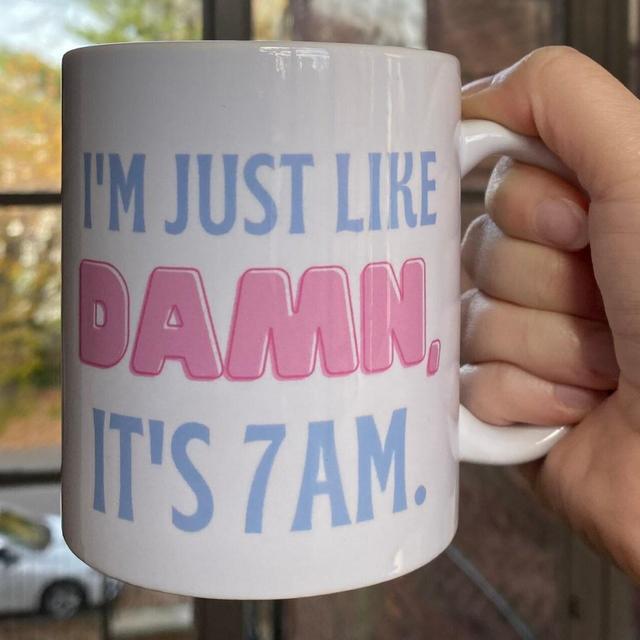Damn it's 7AM Mug | 11 oz Coffee Mug Fan Gift