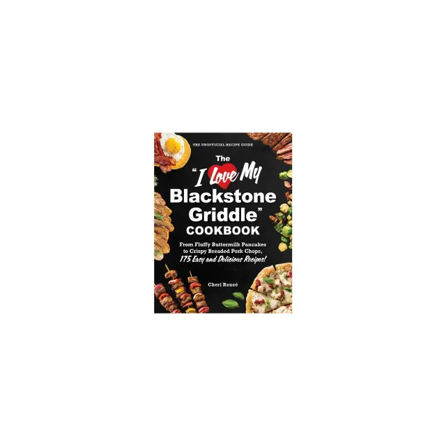 The I Love My Blackstone Griddle Cookbook - by Cheri Reneé