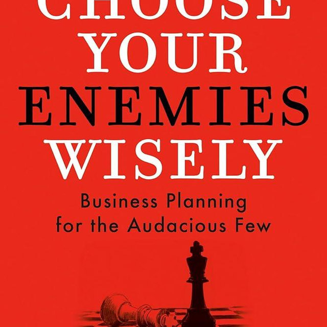 Choose Your Enemies Wisely: Business Planning for the Audacious Few