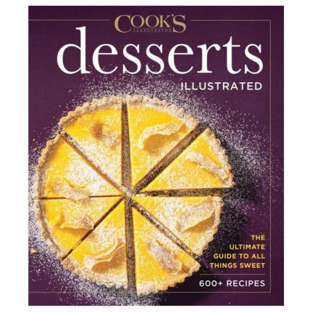 Desserts Illustrated: The Ultimate Guide to All Things Sweet 600+ Recipes by America's Test Kitchen