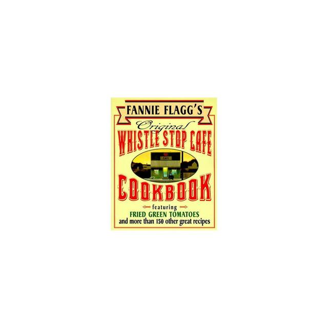 Fannie Flagg's Original Whistle Stop Cafe Cookbook - (Paperback)