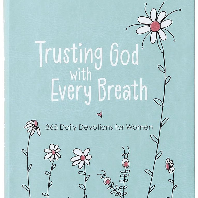 Trusting God With Every Breath: 365 Daily Devotions for Women – Find Hope for the Ups and Downs of Life