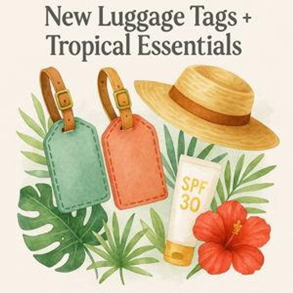 New luggage tags + tropical essentials