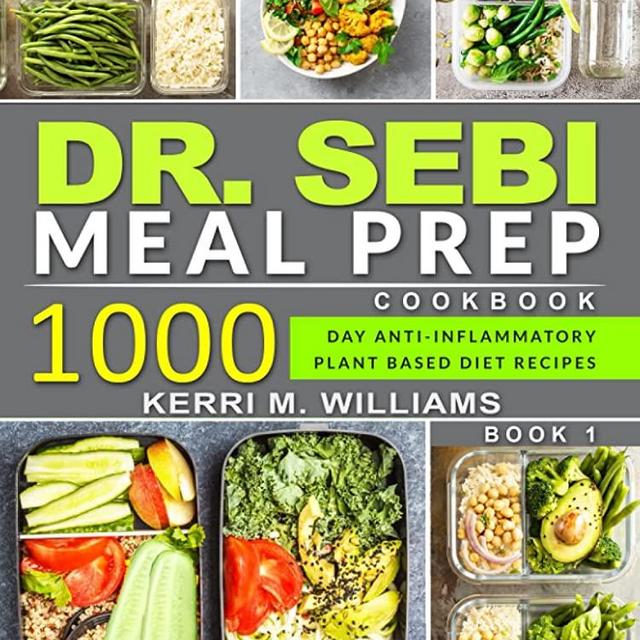 DR. SEBI: Alkaline Diet Meal Prep Cookbook: 1000 Day Quick & Easy Meals to Prep, Grab and Go for the Busy | Anti-inflammatory Plant-Based Diet Recipes With Meal Plan (Dr Sebi Alkaline Diet Cookbooks)