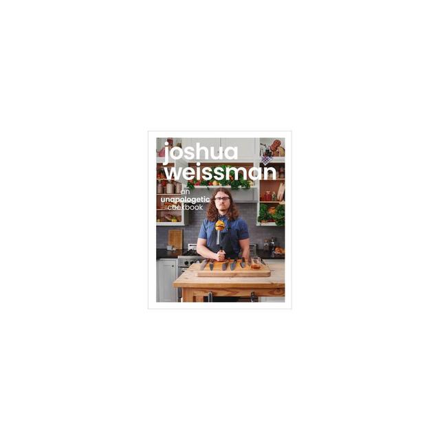 Joshua Weissman: An Unapologetic Cookbook - (Hardcover)