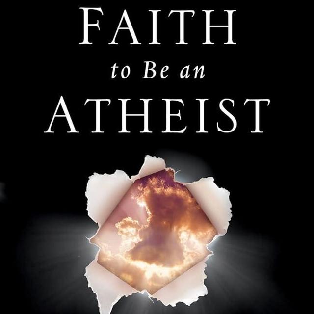 I Don't Have Enough Faith to Be an Atheist