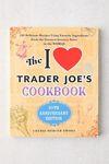The I Love Trader Joe’s Cookbook: 10th Anniversary Edition By Cherie Mercer Twohy