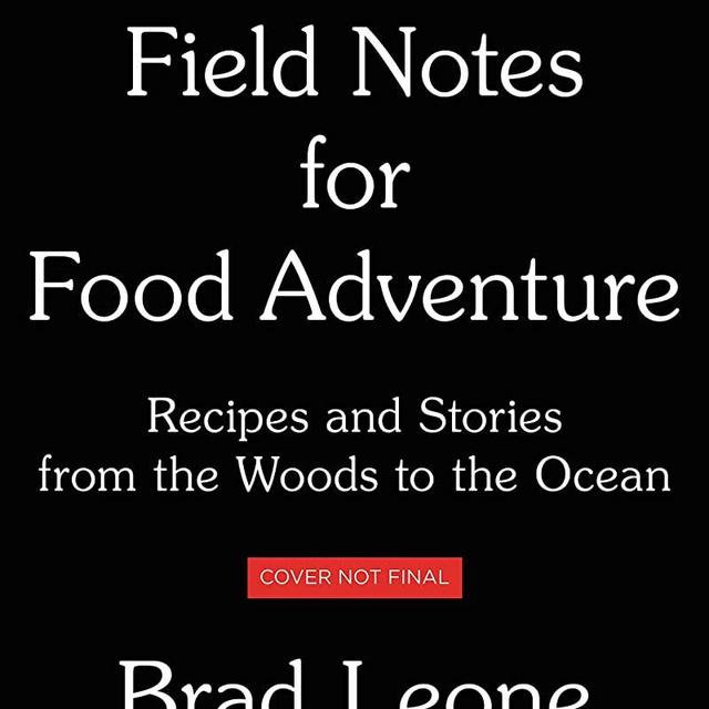 Field Notes for Food Adventure: Recipes and Stories from the Woods to the Ocean