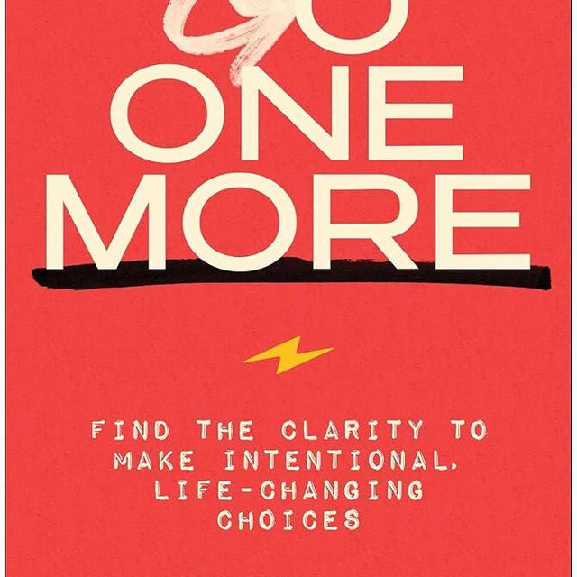 Go One More: Find the Clarity to Make Intentional, Life-Changing Choices
