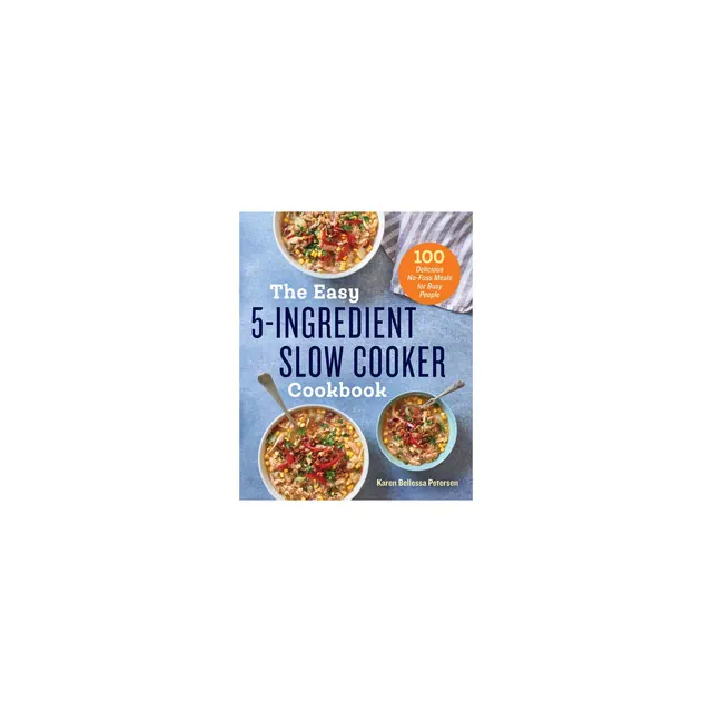 The Easy 5-Ingredient Slow Cooker Cookbook - by Karen Bellessa Petersen