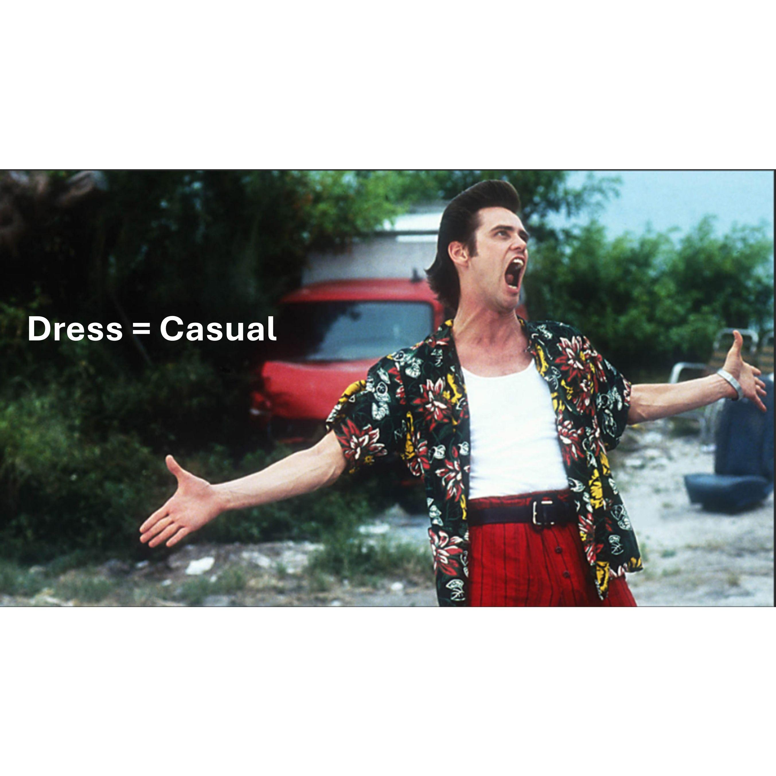 Dress = Casual