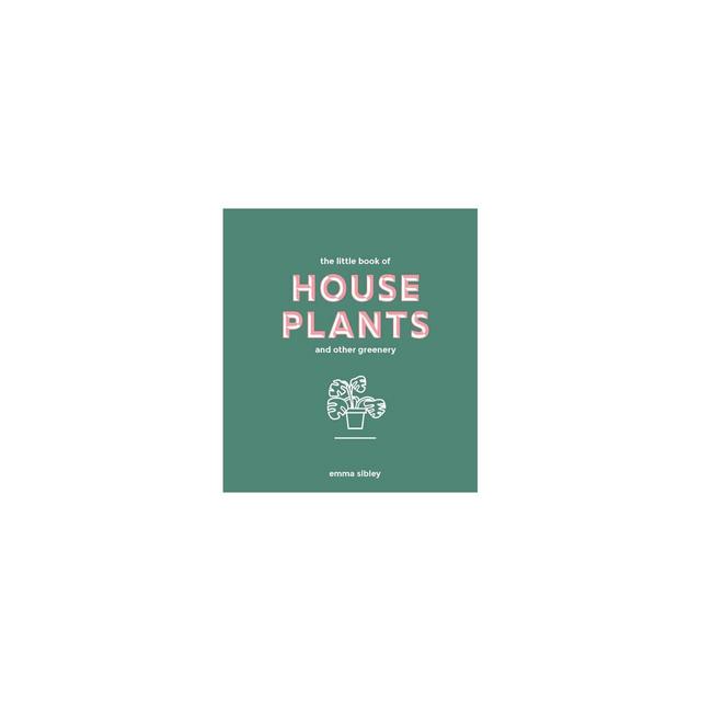 Little Book of House Plants and Other Greenery - by Emma Sibley (Hardcover)