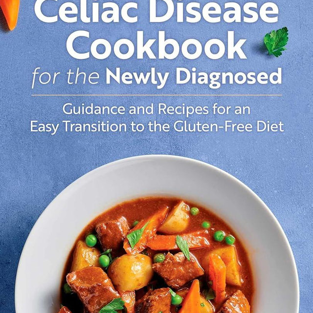 Celiac Disease Cookbook for the Newly Diagnosed: Guidance and Recipes for an Easy Transition to the Gluten-Free Diet