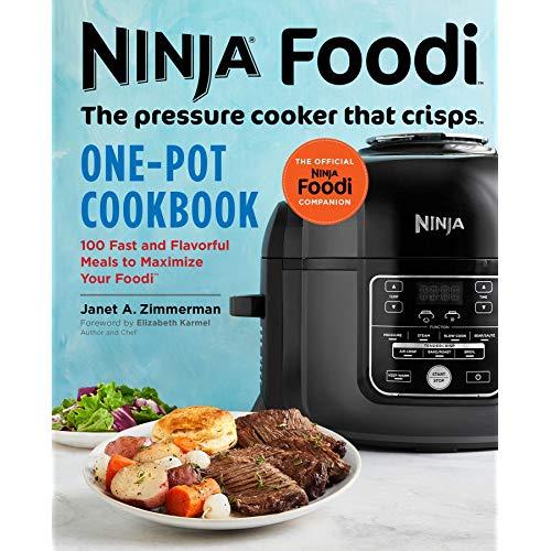 Ninja Foodi: The Pressure Cooker that Crisps: One-Pot Cookbook: 100 Fast and Flavorful Meals to Maximize Your Foodi