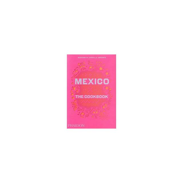 Mexico, the Cookbook - by Margarita Carrillo Arronte