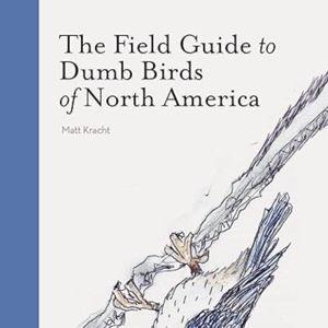 The Field Guide to Dumb Birds of North America (Paperback)