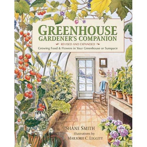 Greenhouse Gardener's Companion, Revised: Growing Food & Flowers in Your Greenhouse or Sunspace