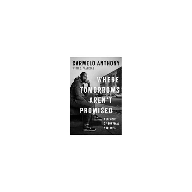 Where Tomorrows Aren't Promised - by Carmelo Anthony (Hardcover)