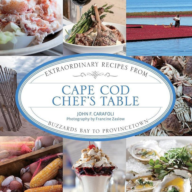 Cape Cod Chef's Table: Extraordinary Recipes From Buzzards Bay To Provincetown
