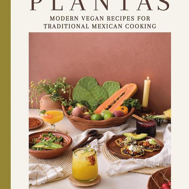 Plantas: Modern Vegan Recipes for Traditional Mexican Cooking
