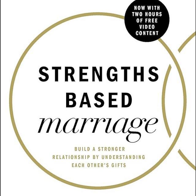 Strengths Based Marriage: Build a Stronger Relationship by Understanding Each Other's Gifts