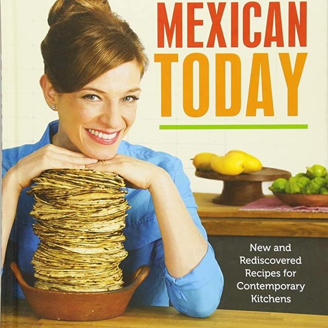 Mexican Today: New and Rediscovered Recipes for Contemporary Kitchens