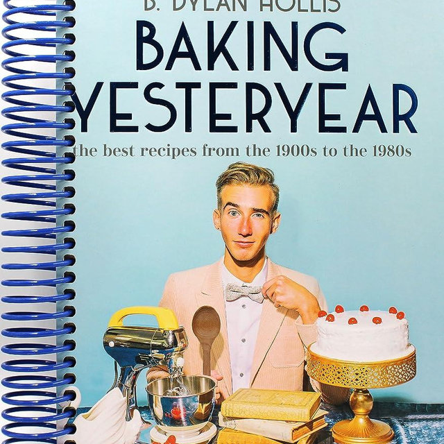 Baking Yesteryear: The Best Recipes from the 1900s to the 1980s [Spiral-bound] B. Dylan Hollis