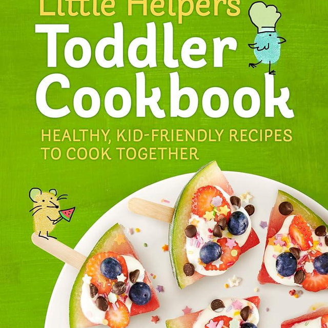 Little Helpers Toddler Cookbook: Healthy, Kid-Friendly Recipes to Cook Together