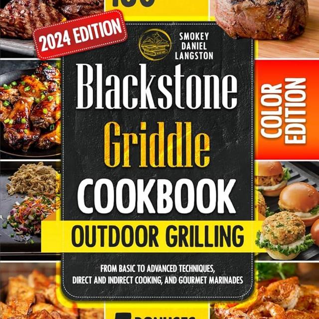 BLACKSTONE GRIDDLE COOKBOOK: For Beginners and Experts! Simple and Gourmet Recipes, Color-Coded Charts for Cooking, Perfect Wine Pairings, Flavorful Marinades, Maintenance Tips, and a Camping Guide